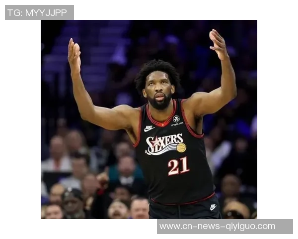 大帝归来在即纳斯盛赞恩比德攻防两端表现出色得分效率极高